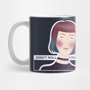 Don't roll your eyes Mug